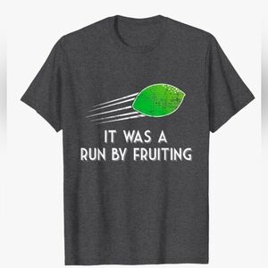 It Was A Run By Fruiting Funny Pun T-Shirt